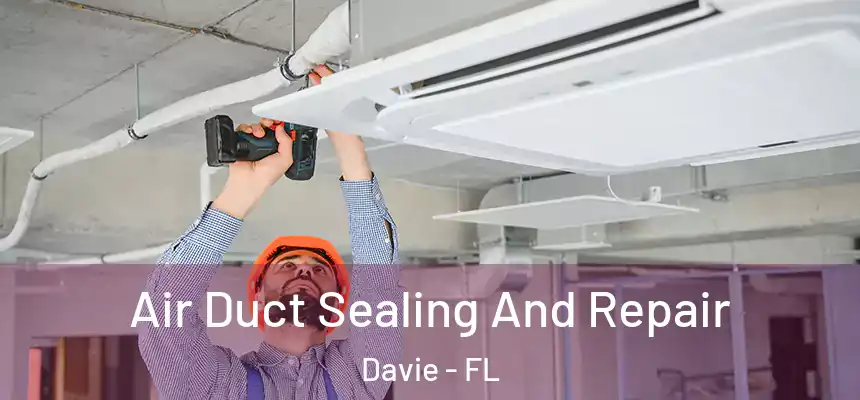  Air Duct Sealing And Repair Davie - FL