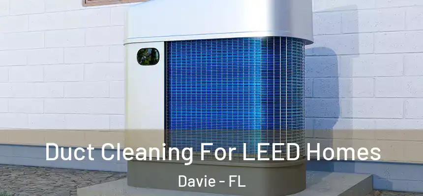  Duct Cleaning For LEED Homes Davie - FL